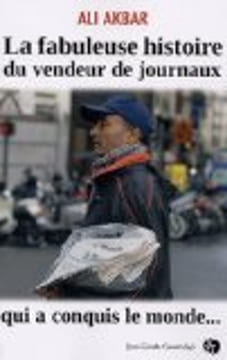 La fabuleuse histoire du vendeur de journaux qui a conquis le monde.... Ali Akbar. Illustrations de Willem, Plantu, Wolinski et Cabu.