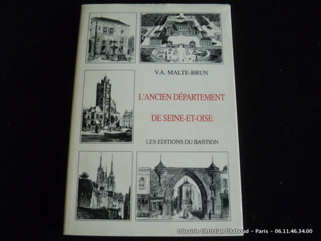 L'ancien département de Seine-et-Oise. Histoire, Géographie, Statistique, Administration. V.A. Malte-Brun