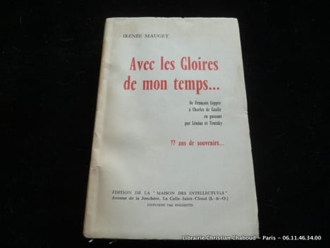 Avec les Gloires de mon temps... De François Coppée à Charles de Gaulle en passant par Lénine et Trotsky. 77 ans de souvenirs.... Irénée Mauget. Envoi ...