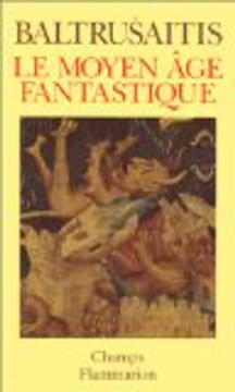 Le Moyen Age fantastique. Antiquités et exotismes dans l'art gothique. Jurgis Baltrusaitis