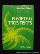 PLANETE A TROIS TEMPS par HUBERT Jean Pierre