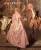 Watteau, 1684-1721. Washington, National Gallery of Art, 17-23 septembre 1984. Paris, Grand Palais, 23 octobre 1984-28 janvier 1985. Berlin, Château ...