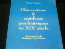 Observations & certificats psychiatriques au XIXe siècle.. Thierry Haustgen. Avant-propos d'Yves Pelicier
