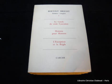 Théatre complet (6 premiers tomes). I- Le Cercle de craie caucasien. Homme pour Homme. L'exception et la règle. II- Mère Courage. Grand'peur et ...