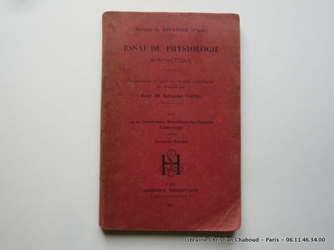 Essai de physiologie synthétique. Complément de tous les Traités analytiques de Physiologie. Avec 35 schémas inédits. Suivi de la Classification ...