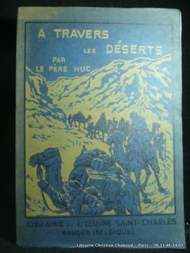 A travers les déserts de la Tartarie et les neiges du Thibet. Curieuses aventures d'une caravanne.. Evariste Huc, chevalier de la Légion d'Honneur.