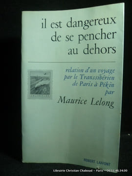 Il est dangereux de se pencher au-dehors. Relation d'un voyage par le Transsibérien de Paris à Pékin.. Lelong, Maurice