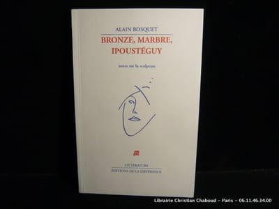 Bronze,  marbre, Ipousteguy. Notes sur la sculpture. Envoi d'Ipoustéguy.