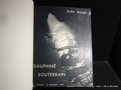 DAUPHINÉ SOUTERRAIN par A. Bourgin (57 photographies de l'auteur) suivi de PAYSAGES SOUTERRAINS par N. Casteret et G. Germain (54 photographies) 2 volumes reliés en 1.