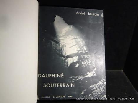 DAUPHINÉ  SOUTERRAIN par A. Bourgin (57 photographies de l'auteur)  suivi de PAYSAGES SOUTERRAINS par N. Casteret et G. Germain (54 photographies)  2 ...