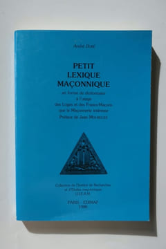 PETIT LEXIQUE MACONNIQUE en forme de dictionnaire à l'usage des Loges et des Francs-Maçons que la Maçonnerie intéresse.. Doré André. Préf. de Jean ...