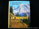 LA VANOISE - PARC NATIONAL. Exemplaire signé par les auteurs.. Roger Frison-Roche- Pierre Tairraz