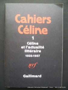 Cahiers Céline 1. Céline et l'actualité littéraire 1932 - 1957.