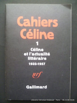 Cahiers Céline 1. Céline et l'actualité littéraire 1932 - 1957.. Cahiers Céline. Textes réunis et présentés par J.-P. Dauphin et Henri Godard