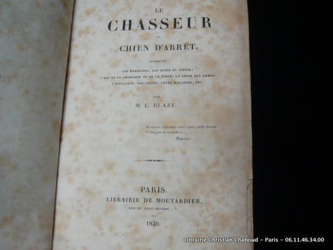 Le Chasseur au chien d'arrêt, contenant les habitudes, les ruses du gibier l'art de le chercher et de le tirer le choix des armes l'éducation des ...