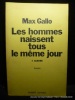 Les hommes naissent tous le m&ecirc;me jour*. Aurore.. Max Gallo