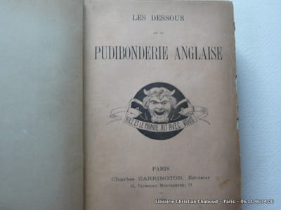 Les Dessous de la Pudibonderie Anglaise Expliqués dans: Les Divorces Anglais ou Procès en Adultère jugés par le Banc du Roi et la Cour Ecclésiastique d'Angleterre.
