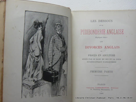 Les Dessous de la Pudibonderie Anglaise Expliqués dans: Les Divorces Anglais ou Procès en Adultère jugés par le Banc du Roi et la Cour Ecclésiastique ...