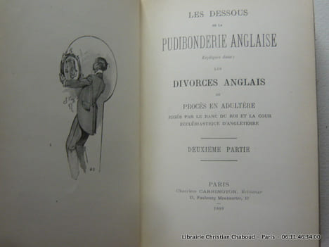 Les Dessous de la Pudibonderie Anglaise Expliqués dans: Les Divorces Anglais ou Procès en Adultère jugés par le Banc du Roi et la Cour Ecclésiastique ...