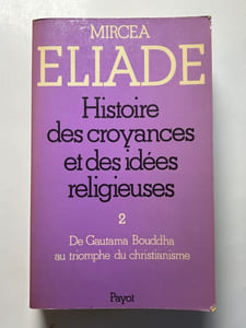 Histoire des croyances et des idées religieuses 2. De Gautama Bouddha au triiomphe du christianisme.