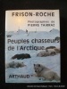 Peuples chasseurs de l'Arctique.. Frison-Roche. Photographies de Pierre Taraz