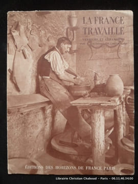 La France travaille. Verriers et céramistes.. La France travaille. Photographies de François Kollar. G. Lechevallier-Chevignard