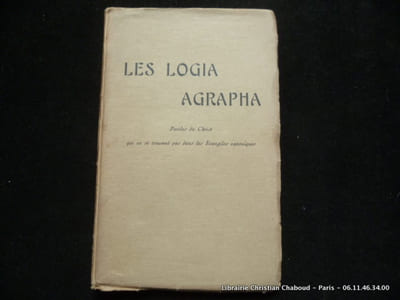 Les logia agrapha. Paroles du Christ qui ne se trouvent pas dans les Evangiles canoniques.