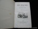 Les bagnes. Histoire, types, moeurs, mystères. Edition illustrée. Maurice Alhoy