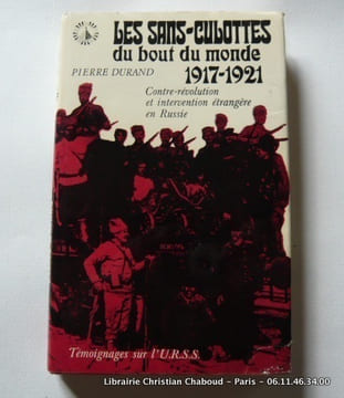 Les sans-culottes du bout du monde 1917-1921. Contre-révolution et intervention étrangère en Russie. Pierre Durand