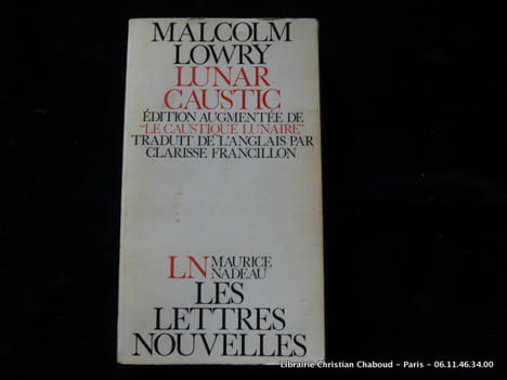 Lunar caustic. Edition augmentée de Le caustique lunaire.. Malcolm Lowry. Trad. Clarisse Francillon
