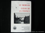 Le Morvan. Coeur de la France. Tome 1 Géographie, histoire, littérature par J. Bruley
