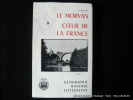 Le Morvan. Coeur de la France. Tome 1 Géographie, histoire, littérature. J. Bruley