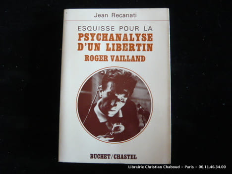 Esquisse pour la psychanalyse d'un libertin Roger Vailland. Jean Recanati