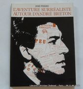L'aventure surréaliste autour d'André Breton. Catalogue d'exposition mai-juillet 1986 par Pierre, José. Avant-propos de Robert Lebel