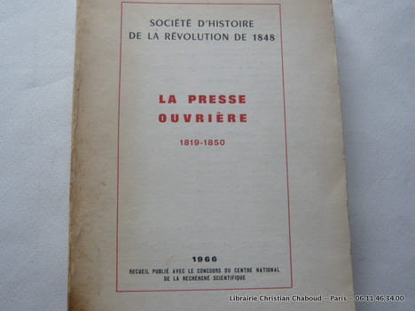La presse ouvrière 1819-1950. Société d'histoire de la Révolution de 1848. Angleterre - Etats-Unis-  France - Belgique-Italie - Allemagne -  ...