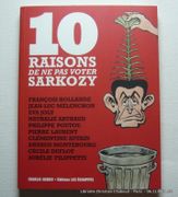 10 raisons de ne pas voter Sarkozy : François Hollande ; Jean-Luc Mélenchon ; Eva Joly ; Nathalie Arthaud ; Philippe Poutou ; Pierre  Laurent ; ... ; Cécile Duflot ; Aurélie Filippetti. par Editions Les Echappés - Image 1