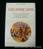 Les Africains. Initiation à une longue histoire et à de vieilles civilisations, de l'aube de l'humanité au début de la colonisation.. Pierre Alexandre