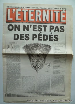 L'Eternité n°1. Journal mensuel Février 1997 On n'est pas de pédés .. Rédacteurs en chef : Nabe, Vuillemin, Pajak