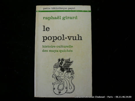 Le popol-vuh. Histoire culturelle des mayas-quichés.. Raphael Girard