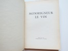 Monseigneur Le Vin. Livre quatrième, Anjou-Touraine, Alsace, Champagne et Autres Grands Vins De France. Montorgueil, Georges - Carlègle 