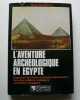 L'aventure archéologique en Egypte. Voleurs de tombes, touristes et archéologues en Egypte.. Brian-M. Fagan
