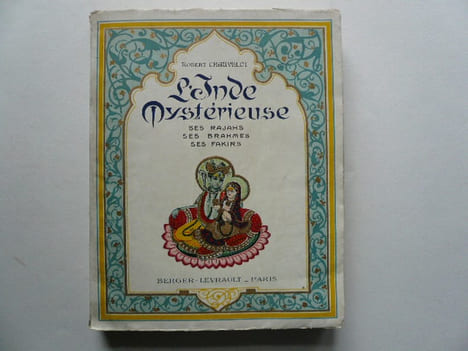 L'Inde mystérieuse. Ses Rajahs. Ses Brahmes. Ses Fakirs. Avec une reproduction de peinture ancienne et 80 photographies. Ornements et lettrines ...
