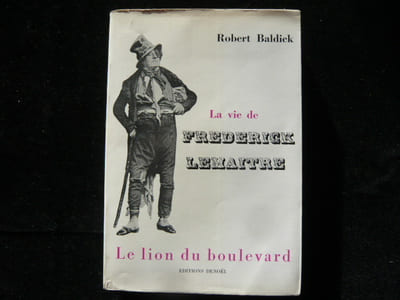 La vie de Frederick Lemaître. Le lion du boulevard.