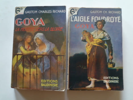Goya, 2 volumes. La montée vers la gloire. L'Aigle foudroyé.. Richard Gaston Charles