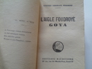 Goya, 2 volumes. La montée vers la gloire. L'Aigle foudroyé.. Richard Gaston Charles