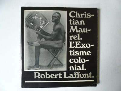 L'Exotisme colonial. Cent cinquante photographies du début du siècle.