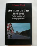 Au nom de l'art 1933-1945. Exils, solidarités et engagements. par Limore Yagil