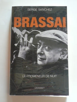 Brassaï le promeneur de nuit.. Sanchez Serge