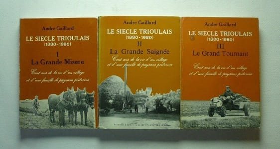 Le siècle trioulais (1880-1980). Cent ans de la vie d'un village et d'une famille de paysans poitevins. En 3 volumes, complet. 1 La Grande Misère. 2 La Grande saignée. 3 Le Grand Tournant.