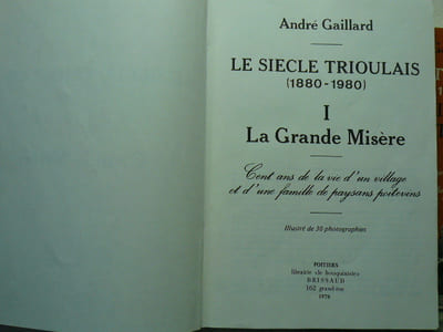 Le siècle trioulais (1880-1980). Cent ans de la vie d'un village et d'une famille de paysans poitevins. En 3 volumes, complet. 1 La Grande Misère. 2 La Grande saignée. 3 Le Grand Tournant.